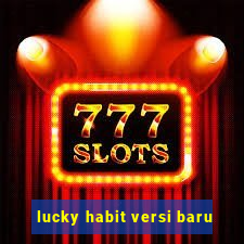 lucky habit versi baru