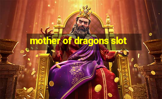 mother of dragons slot