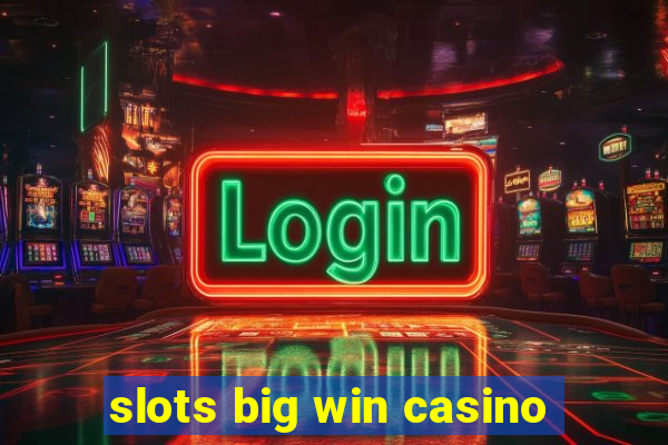 slots big win casino