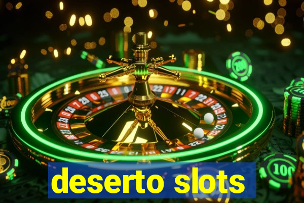 deserto slots