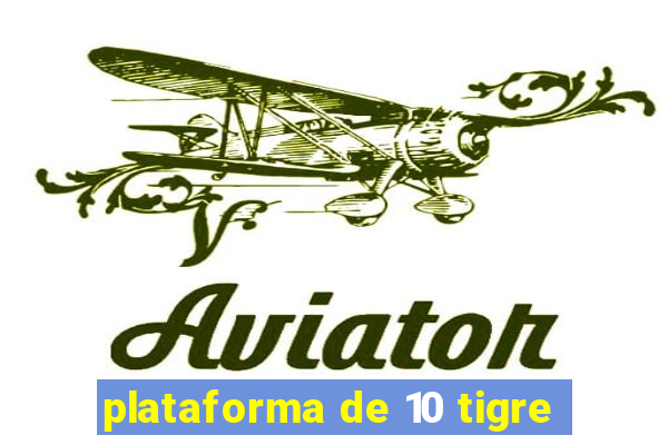 plataforma de 10 tigre