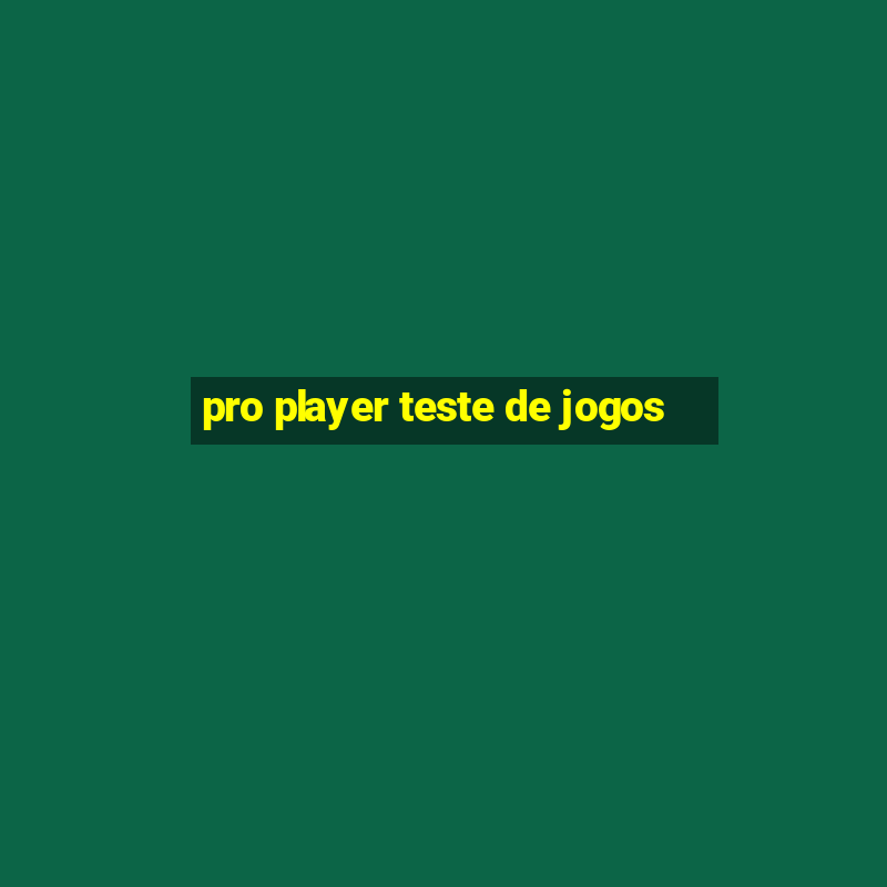 pro player teste de jogos