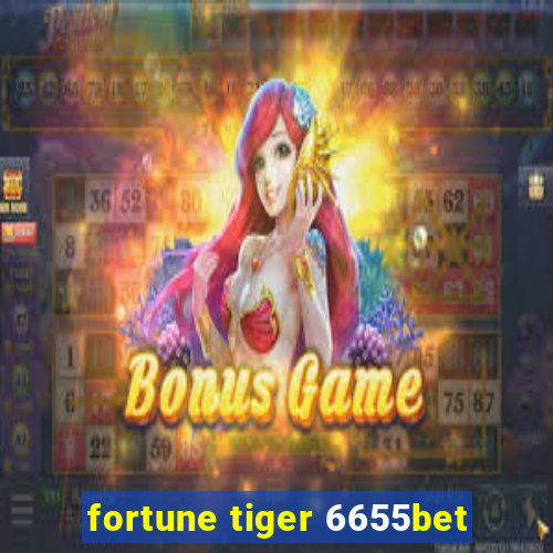 fortune tiger 6655bet