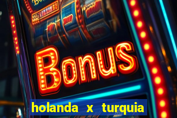 holanda x turquia onde assistir