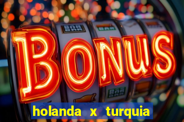 holanda x turquia onde assistir