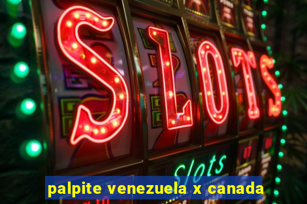 palpite venezuela x canada