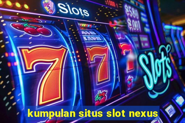 kumpulan situs slot nexus