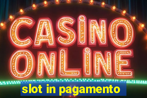 slot in pagamento