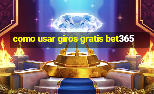 como usar giros gratis bet365