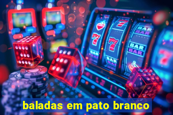 baladas em pato branco