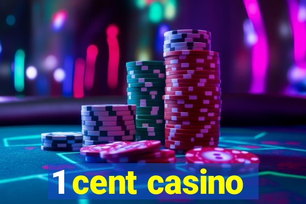 1 cent casino