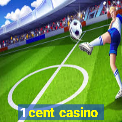 1 cent casino