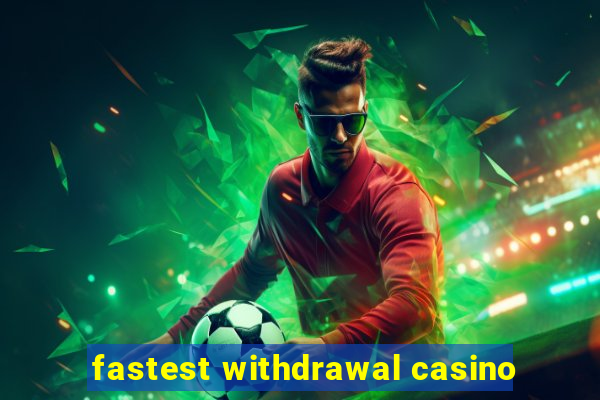 fastest withdrawal casino