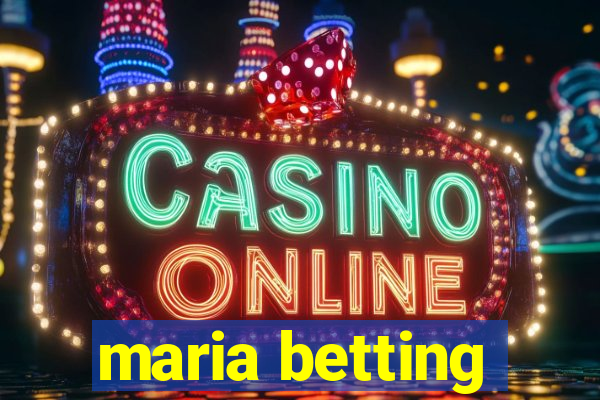 maria betting