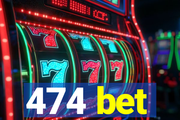 474 bet