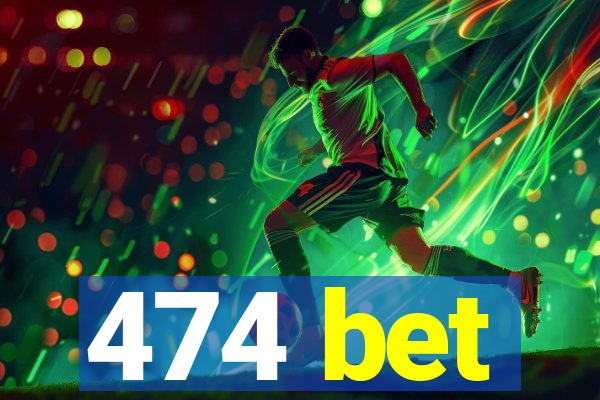 474 bet