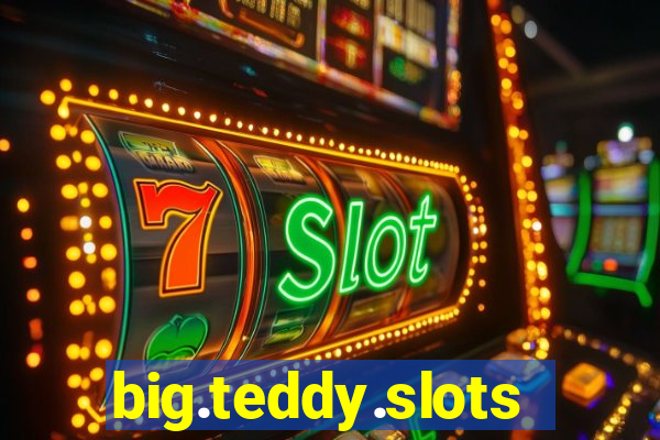 big.teddy.slots