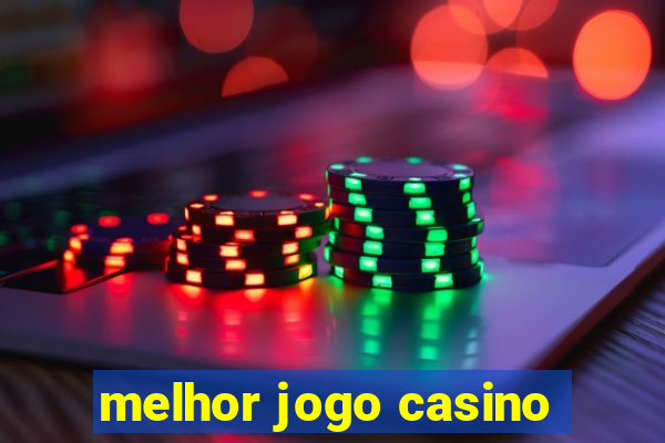 melhor jogo casino