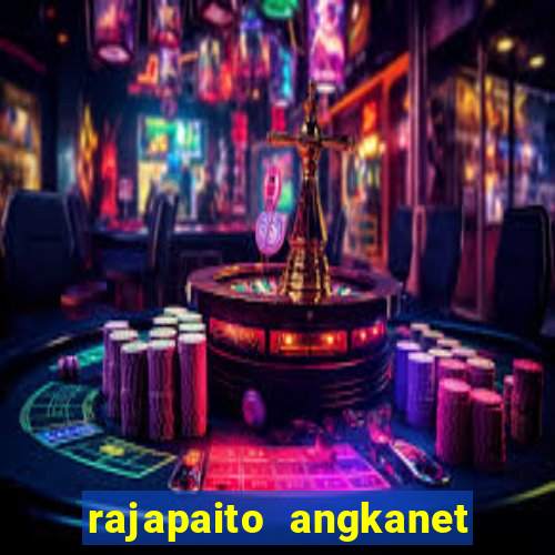 rajapaito angkanet hk 6d