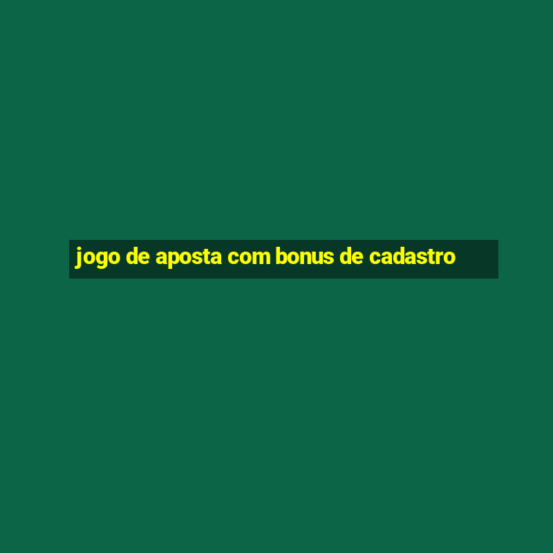 jogo de aposta com bonus de cadastro