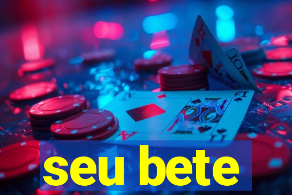 seu bete