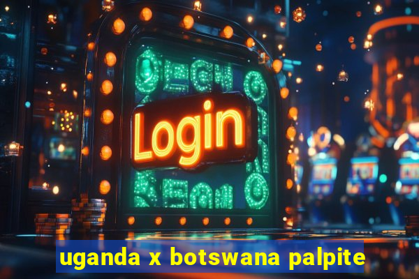 uganda x botswana palpite