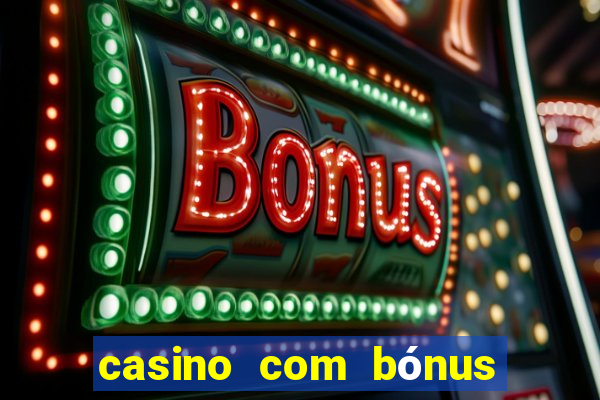 casino com bónus de boas vindas