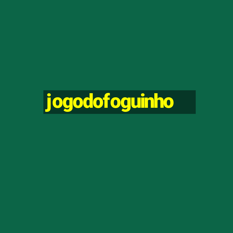 jogodofoguinho