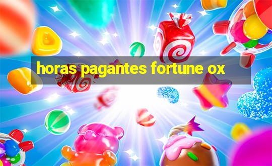 horas pagantes fortune ox