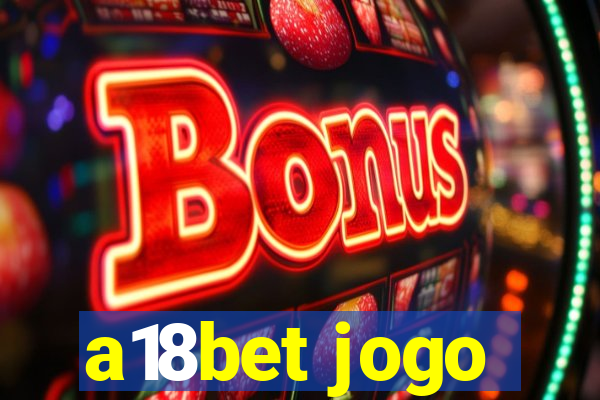 a18bet jogo