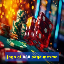 jogo gt 888 paga mesmo