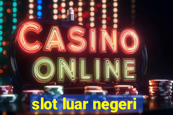 slot luar negeri