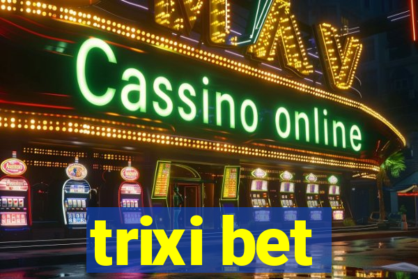 trixi bet