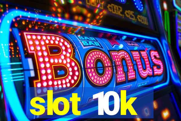 slot 10k