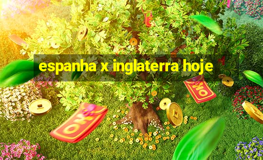 espanha x inglaterra hoje