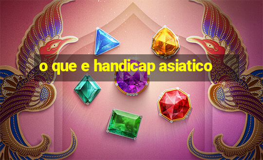 o que e handicap asiatico