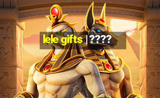 lele gifts | ????