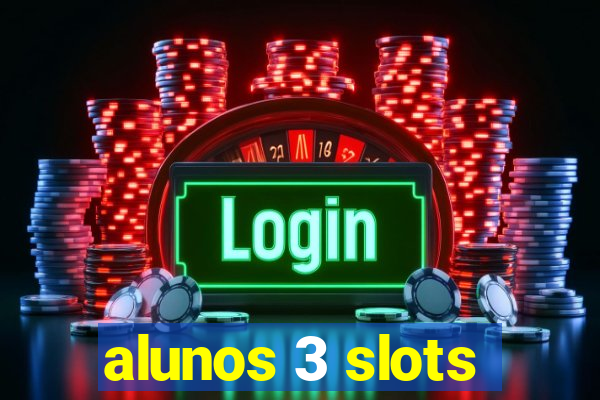 alunos 3 slots