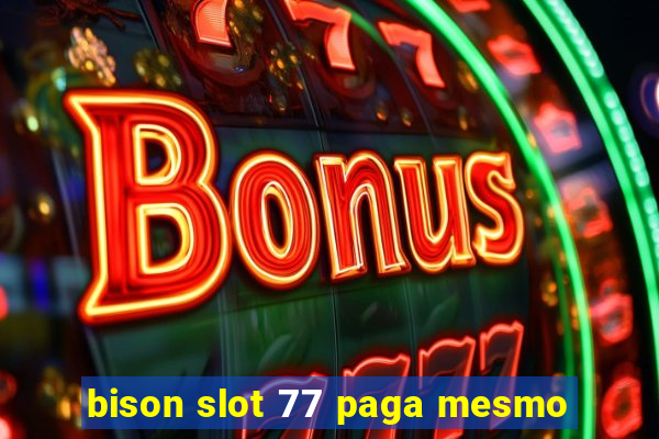 bison slot 77 paga mesmo