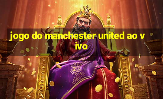 jogo do manchester united ao vivo