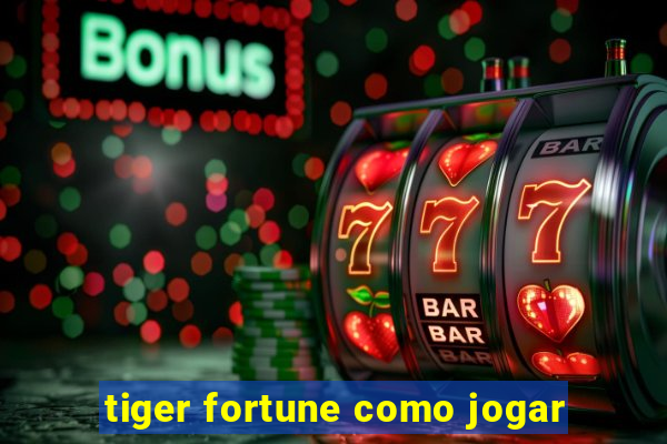 tiger fortune como jogar