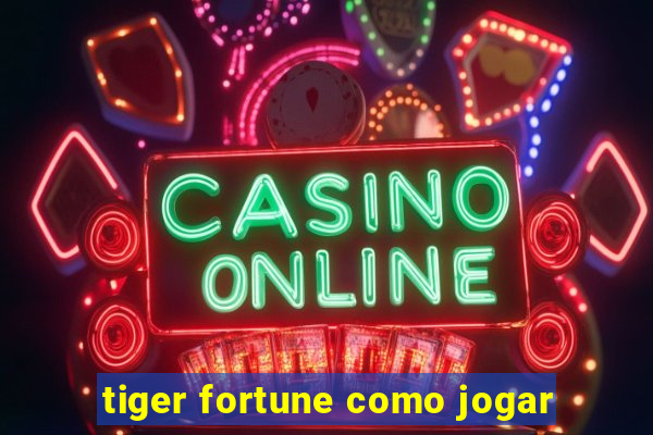 tiger fortune como jogar