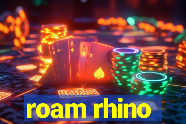 roam rhino