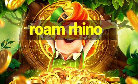 roam rhino