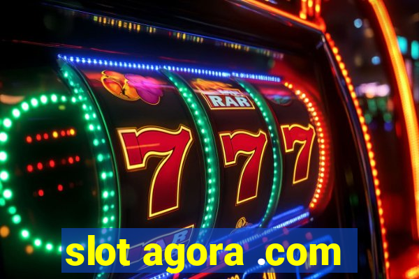 slot agora .com