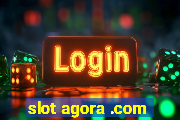 slot agora .com