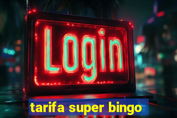 tarifa super bingo