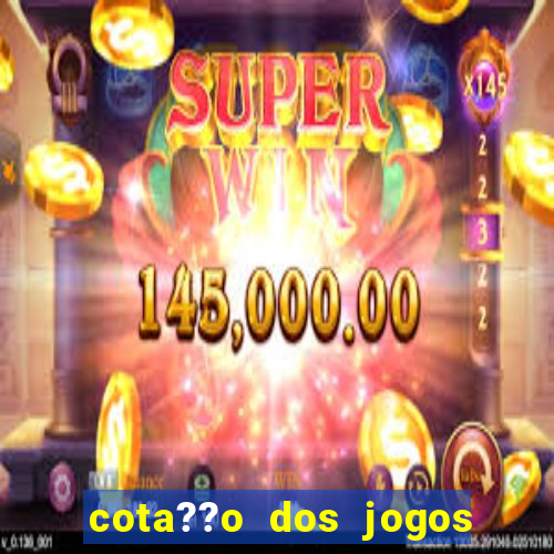 cota??o dos jogos de hoje