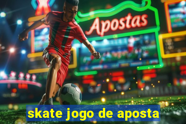 skate jogo de aposta