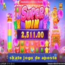 skate jogo de aposta